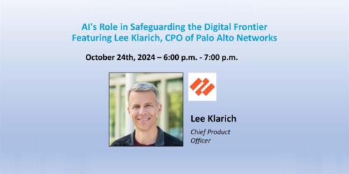 Thursday, October 24, 2024 AI's Role in Safeguarding the Digital Frontier Featuring Lee Klarich, CPO of Palo Alto Networks AI's Role in Safeguarding the Digital Frontier Featuring Lee Klarich, CPO of Palo Alto Networks image