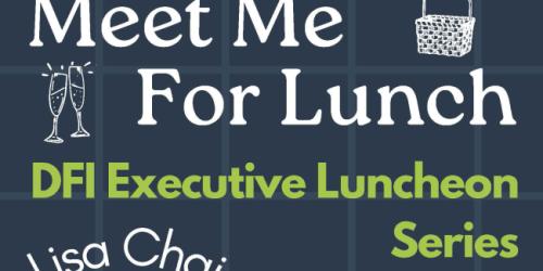 Thursday, March 27, 2025 Meet me for Lunch Meet me for Lunch: DFI Executive Luncheon Series with Lisa Chai, General Partner at Interwoven Ventures.