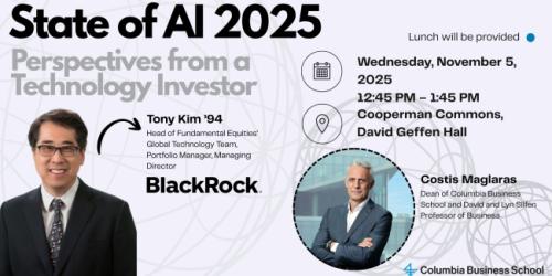 Wednesday, November 5, 2025 State of AI 2025: Perspectives from a Technology Investor, featuring Tony Kim '94, Managing Director and Head of Global Technology in Fundamental Equities, BlackRock State of AI 2025: Perspectives from a Technology Investor, featuring Tony Kim '94, Managing Director and Head of Global Technology in Fundamental Equities, BlackRock image