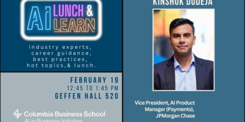 Thursday, February 19, 2026 AI in Business AI Lunch and Learn Series AI Lunch and Learn Series poster for February 19, 2026 featuring Kinshuk Dudeja, VP, AI Products Manager, JPMorgan Chase