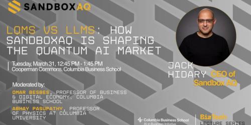 Tuesday, March 31, 2026 AI in Business Initiative BizTech Series, Jack Hidary, SandboxAQ AI in Business Initiative BizTech Series, Jack Hidary, SandboxAQ Image