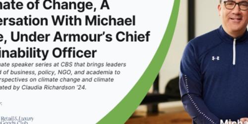 Tuesday, February 20, 2024 A Climate of Change:  A Conversation with Michael Levine, Under Armour’s Chief Sustainability Officer A Climate of Change:  A Conversation with Michael Levine, Under Armour’s Chief Sustainability Officer image