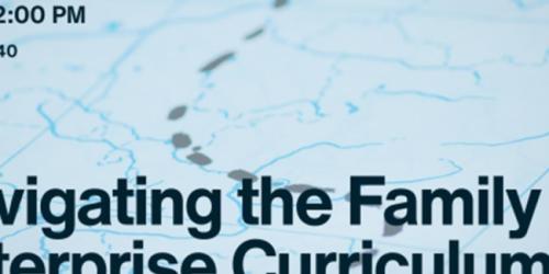 Wednesday, October 30, 2024 Navigating the Family Enterprise Curriculum Pathways Navigating the Family Enterprise Curriculum Pathways image