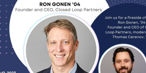Thursday, October 12, 2023 Building a Circular Economy: A Conversation with Ron Gonen '04, Closed Loop Partner's Founder and CEO   Building a Circular Economy: A Conversation with Ron Gonen '04, Closed Loop Partner's Founder and CEO   image